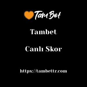 Tambet Canlı Skor