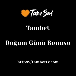 Tambet Doğum Günü Bonusu