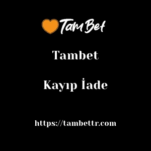 Tambet Kayıp İade