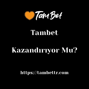 Tambet Kazandırıyor Mu?