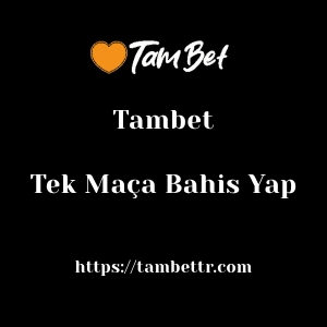 Tambet Tek Maça Bahis Yap