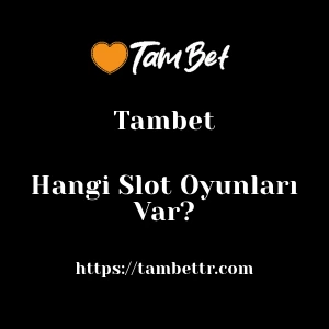 Tambet'da Hangi Slot Oyunları Var?